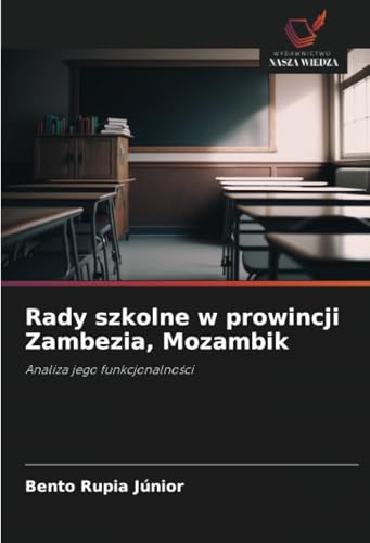 Rady szkolne w prowincji Zambezia, Mozambik: Analiza jego funkcjonalności: Analiza jego funkcjonalno¿ci von Wydawnictwo Nasza Wiedza