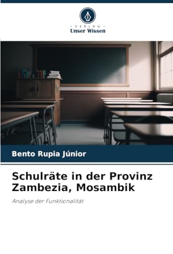 Schulräte in der Provinz Zambezia, Mosambik: Analyse der Funktionalität von Verlag Unser Wissen