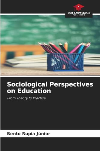 Sociological Perspectives on Education: From Theory to Practice