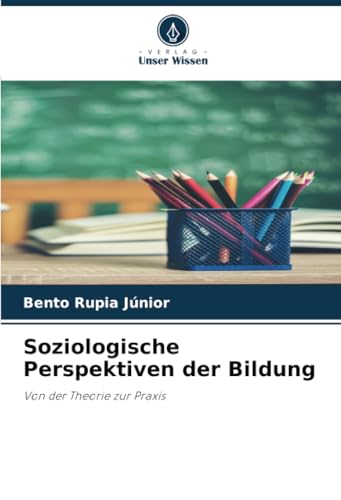 Soziologische Perspektiven der Bildung: Von der Theorie zur Praxis