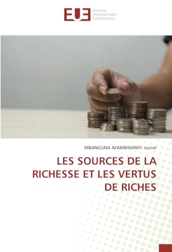 LES SOURCES DE LA RICHESSE ET LES VERTUS DE RICHES von Éditions universitaires européennes