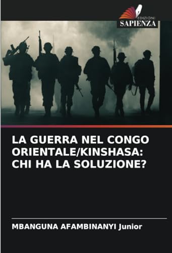LA GUERRA NEL CONGO ORIENTALE/KINSHASA: CHI HA LA SOLUZIONE? von Edizioni Sapienza
