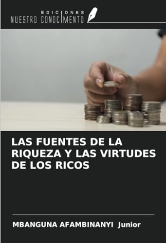 LAS FUENTES DE LA RIQUEZA Y LAS VIRTUDES DE LOS RICOS von Ediciones Nuestro Conocimiento