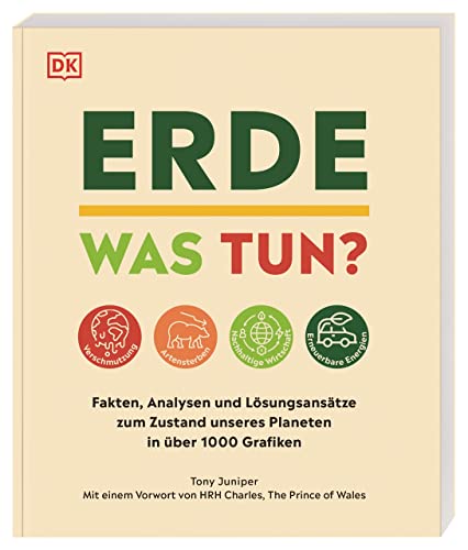 Erde – was tun?: Fakten, Analysen und Lösungsansätze zum Zustand unseres Planeten in über 1000 Grafiken von DK