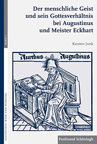 Der menschliche Geist und sein Gottesverhältnis bei Augustinus und Meister Eckhart (Augustinus - Werk und Wirkung)