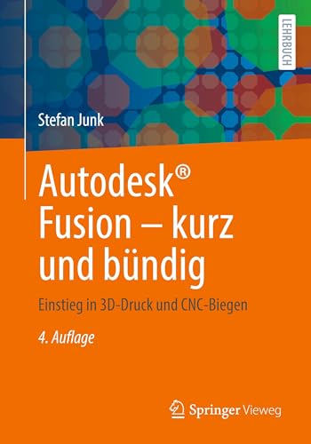 Autodesk® Fusion – kurz und bündig: Einstieg in 3D-Druck und CNC-Biegen von Springer Vieweg