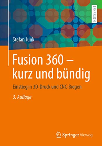 Fusion 360 – kurz und bündig: Einstieg in 3D-Druck und CNC-Biegen von Springer-Verlag GmbH