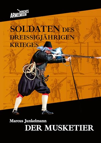 Soldaten des Dreißigjährigen Krieges. Band 2: Der Musketier (Kataloge des Bayerischen Armeemuseums)