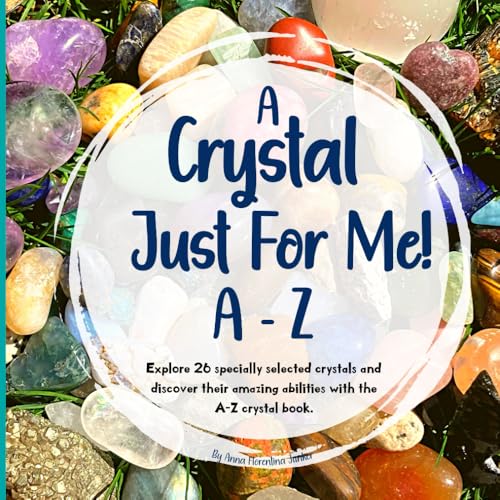 A Crystal Just For Me!: Crystals For Kids A - Z Guide - Unlock The Meanings, And Marvels Of Crystals von ISBN Canada