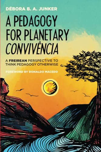 A Pedagogy for Planetary Convivencia: A Freirean Perspective to Think Pedagogy Otherwise von Pickwick Publications