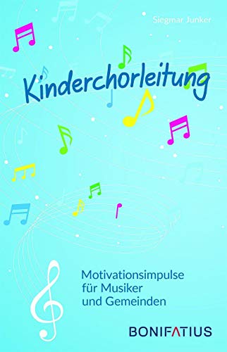 Kinderchorleitung: Motivationsimpulse für Musiker und Gemeinden