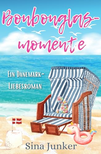 Bonbonglasmomente: Ein Dänemark-Liebesroman (Ostseeträume / Ferienhausliebe, Band 2) von Independently published
