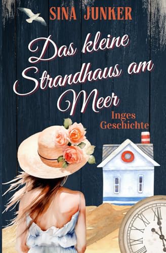 Das kleine Strandhaus am Meer - Inges Geschichte (Tideborg-Reihe / Verliebt in Dänemark, Band 6)