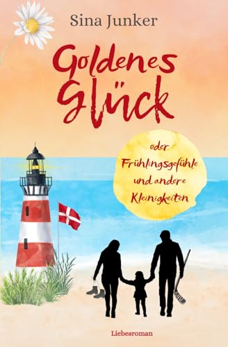 Goldenes Glück oder Frühlingsgefühle und andere Kleinigkeiten: Ein frühlingshafter Dänemark-Liebesroman (Skagen-Liebe, Band 2) von Independently published