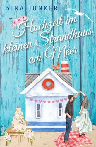 Hochzeit im kleinen Strandhaus am Meer (Tideborg-Reihe / Verliebt in Dänemark, Band 3)