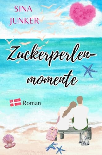 Zuckerperlenmomente: Ein Dänemark-Liebesroman voller besonderer Glücksmomente (Ostseeträume / Ferienhausliebe) von tolino media