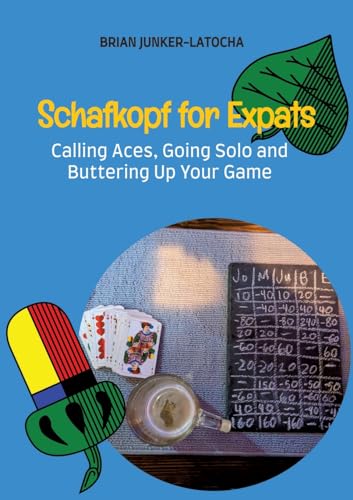 Schafkopf for Expats and English Speakers: Calling Aces, Going Solo and Buttering Up Your Game von tredition