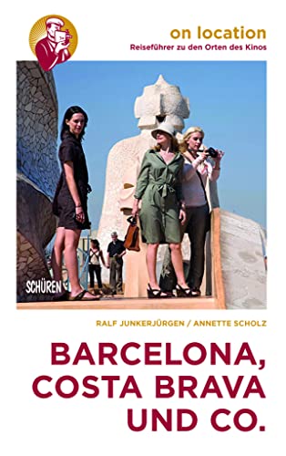 Barcelona, Costa Brava und Co.: On location: Reiseführer zu den Orten des Kinos von Schüren Verlag GmbH