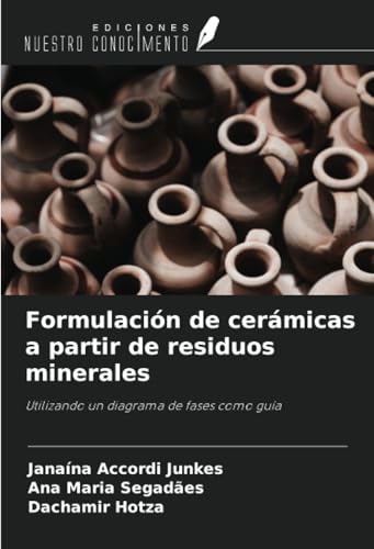 Formulación de cerámicas a partir de residuos minerales: Utilizando un diagrama de fases como guía von Ediciones Nuestro Conocimiento