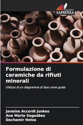 Formulazione di ceramiche da rifiuti minerali: Utilizzo di un diagramma di fase come guida von Edizioni Sapienza