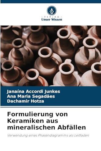 Formulierung von Keramiken aus mineralischen Abfällen: Verwendung eines Phasendiagramms als Leitfaden von Verlag Unser Wissen