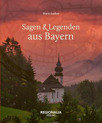 Sagen & Legenden aus Bayern (Sagen und Legenden) von Regionalia Verlag