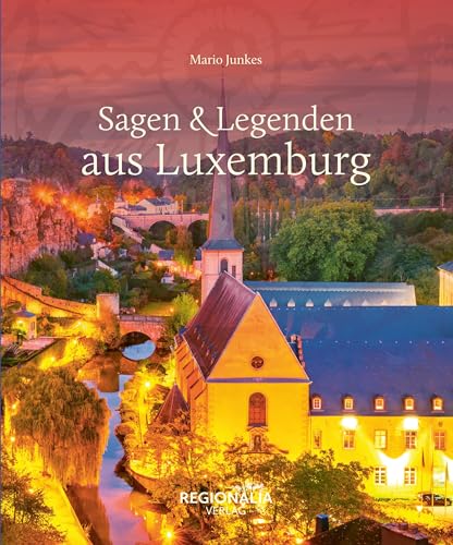 Sagen & Legenden aus Luxemburg (Sagen und Legenden) von Regionalia Verlag