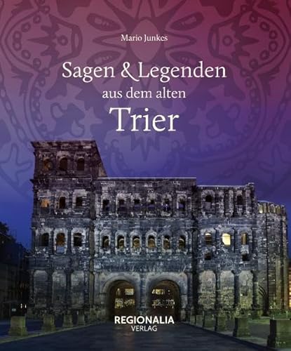 Sagen und Legenden aus dem alten Trier von REGIONALIA VERLAG