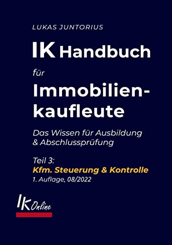 IK Handbuch für Immobilienkaufleute Teil 3 Kfm. Steuerung & Kontrolle: Das Wissen für Ausbildung und Abschlussprüfung (Das IK Handbuch)