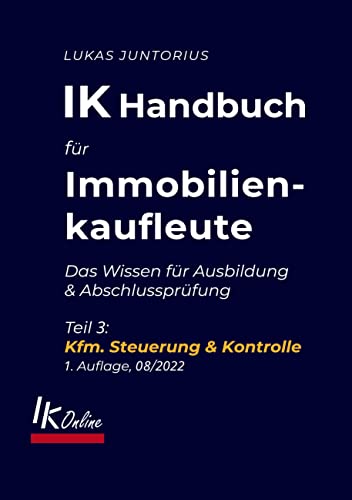 IK Handbuch für Immobilienkaufleute Teil 3 Kfm. Steuerung & Kontrolle: Das Wissen für Ausbildung und Abschlussprüfung (Das IK Handbuch)