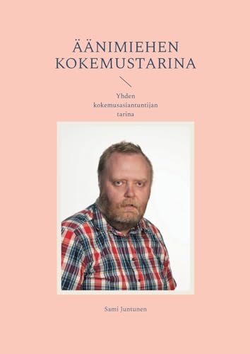 Äänimiehen kokemustarina: Yhden kokemusasiantuntijan tarina von BoD – Books on Demand – Finnland