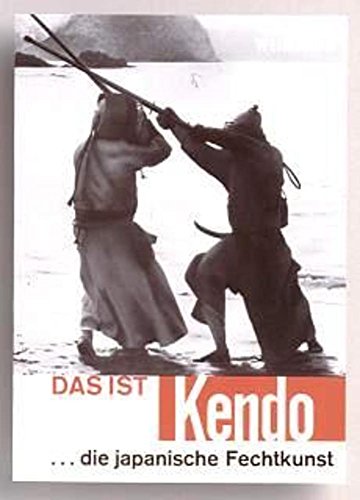 Das ist Kendo: Die japanische Fechtkunst