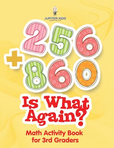 256 + 860 Is What Again?: Math Activity Book for 3rd Graders von Jupiter Kids