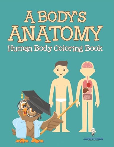 A Body's Anatomy: Human Body Coloring Book von Jupiter Kids