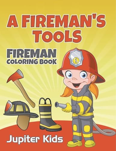 A Fireman's Tools: Fireman Coloring Book A Fireman's Tools: Fireman Coloring Book von Jupiter Kids