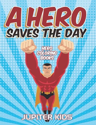 A Hero Saves The Day: Hero Coloring Books von Jupiter Kids