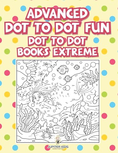 Advanced Dot To Dot Fun: Dot To Dot Books Extreme von Jupiter Kids