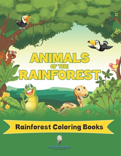Animals Of The Rainforest: Rainforest Coloring Books Animals Of The Rainforest: Rainforest Coloring Books von Jupiter Kids