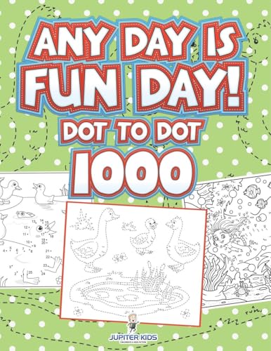 Any Day Is Fun Day!: Dot To Dot 1000 Any Day Is Fun Day!: Dot To Dot 1000 von Jupiter Kids