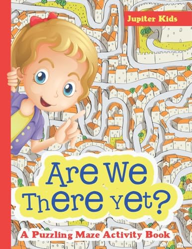 Are We There Yet? A Puzzling Maze Activity Book Are We There Yet? A Puzzling Maze Activity Book von Jupiter Kids