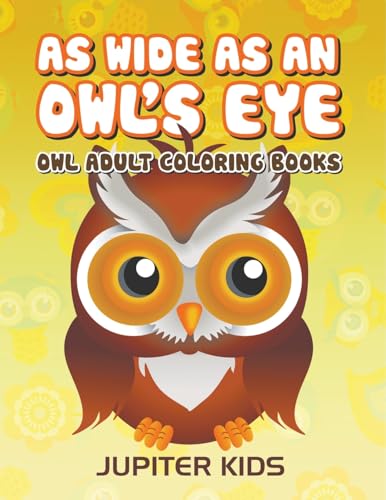 As Wide As an Owl's Eye: Owl Adult Coloring Books von Jupiter Kids