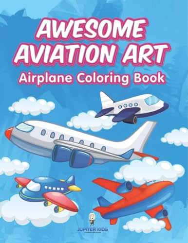 Awesome Aviation Art: Airplane Coloring Book von Jupiter Kids