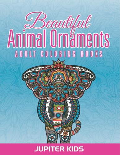 Beautiful Animal Ornaments: Adult Coloring Books Beautiful Animal Ornaments: Adult Coloring Books von Jupiter Kids