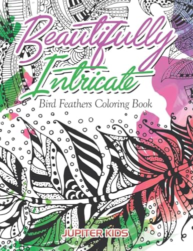 Beautifully Intricate Bird Feathers Coloring Book von Jupiter Kids
