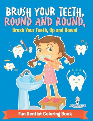 Brush Your Teeth, Round and Round, Brush Your Teeth, Up and Down! Fun Dentist Coloring Book Brush Your Teeth, Round and Round, Brush Your Teeth, Up and Down! Fun Dentist Coloring Book von Jupiter Kids