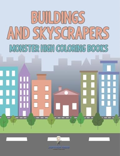 Buildings and Skyscrapers: Monster High Coloring Books von Jupiter Kids