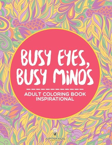 Busy Eyes, Busy Minds: Adult Coloring Book Inspirational von Jupiter Kids