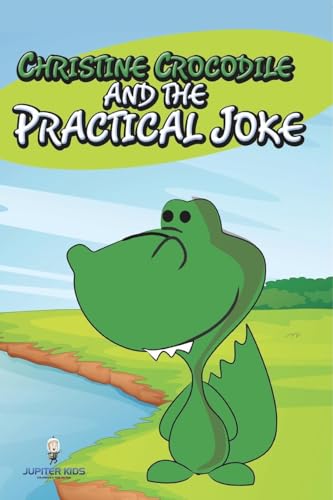 Christine Crocodile and the Practical Joke von Speedy Publishing LLC