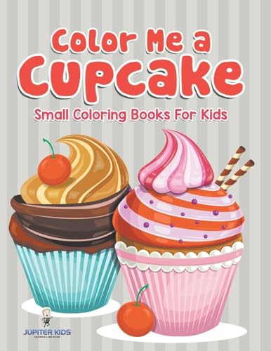 Color Me a Cupcake: Small Coloring Books For Kids von Jupiter Kids