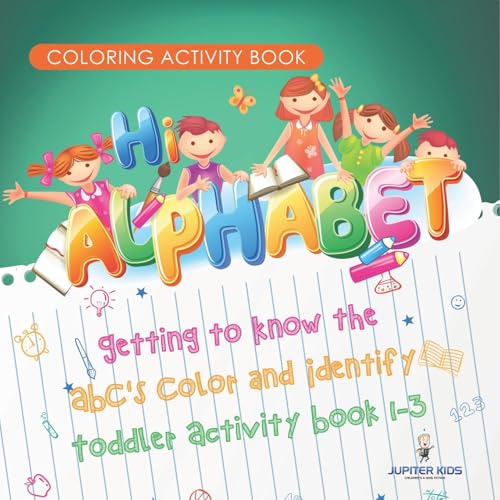 Coloring Activity Book. Hi Alphabet! Getting to Know the ABC's Color and Identify Toddler Activity Book 1-3. PreK Alphabet A-Z and Dot to Dot for Writing Training von Jupiter Kids